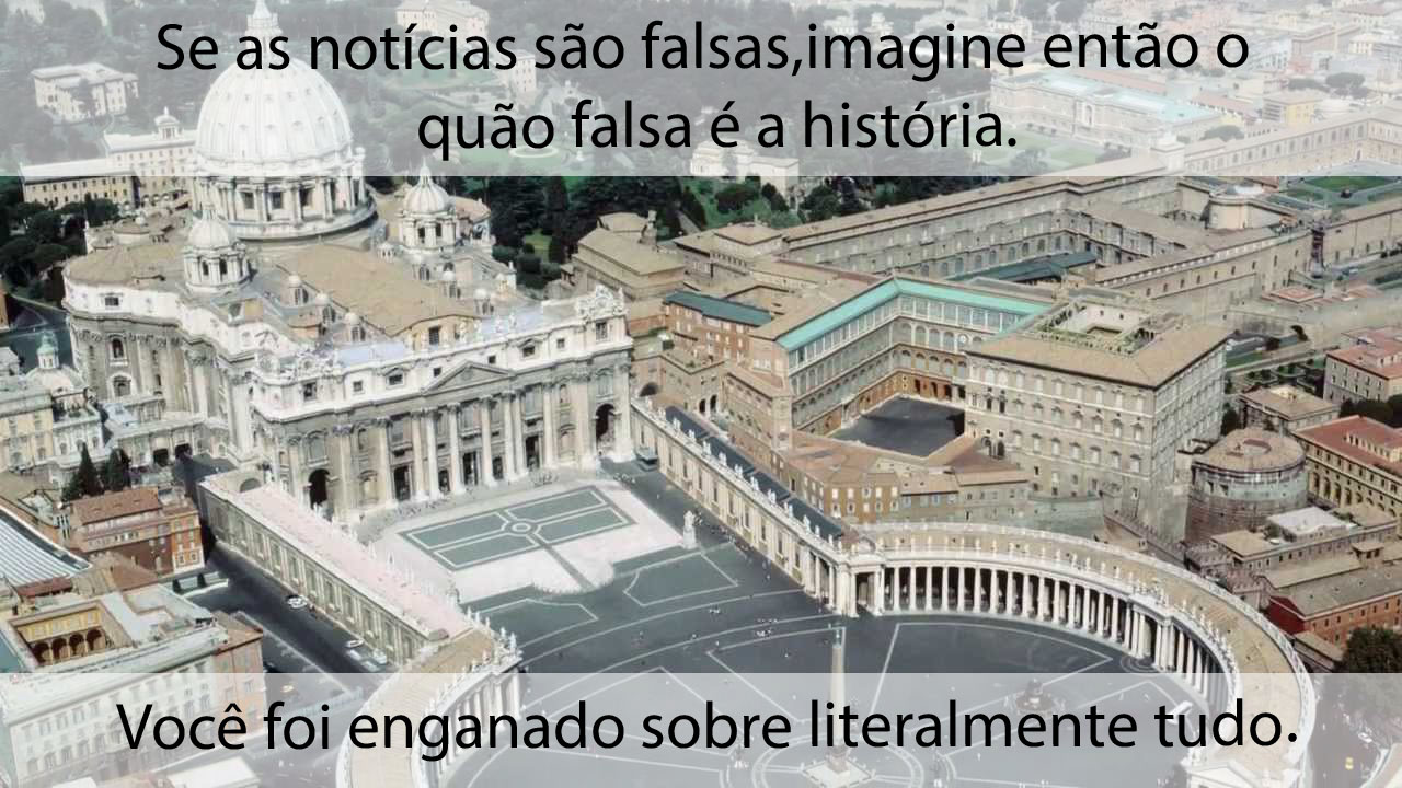 O Império Romano nunca caiu. Agora é chamado de Igreja Católica Romana. 15